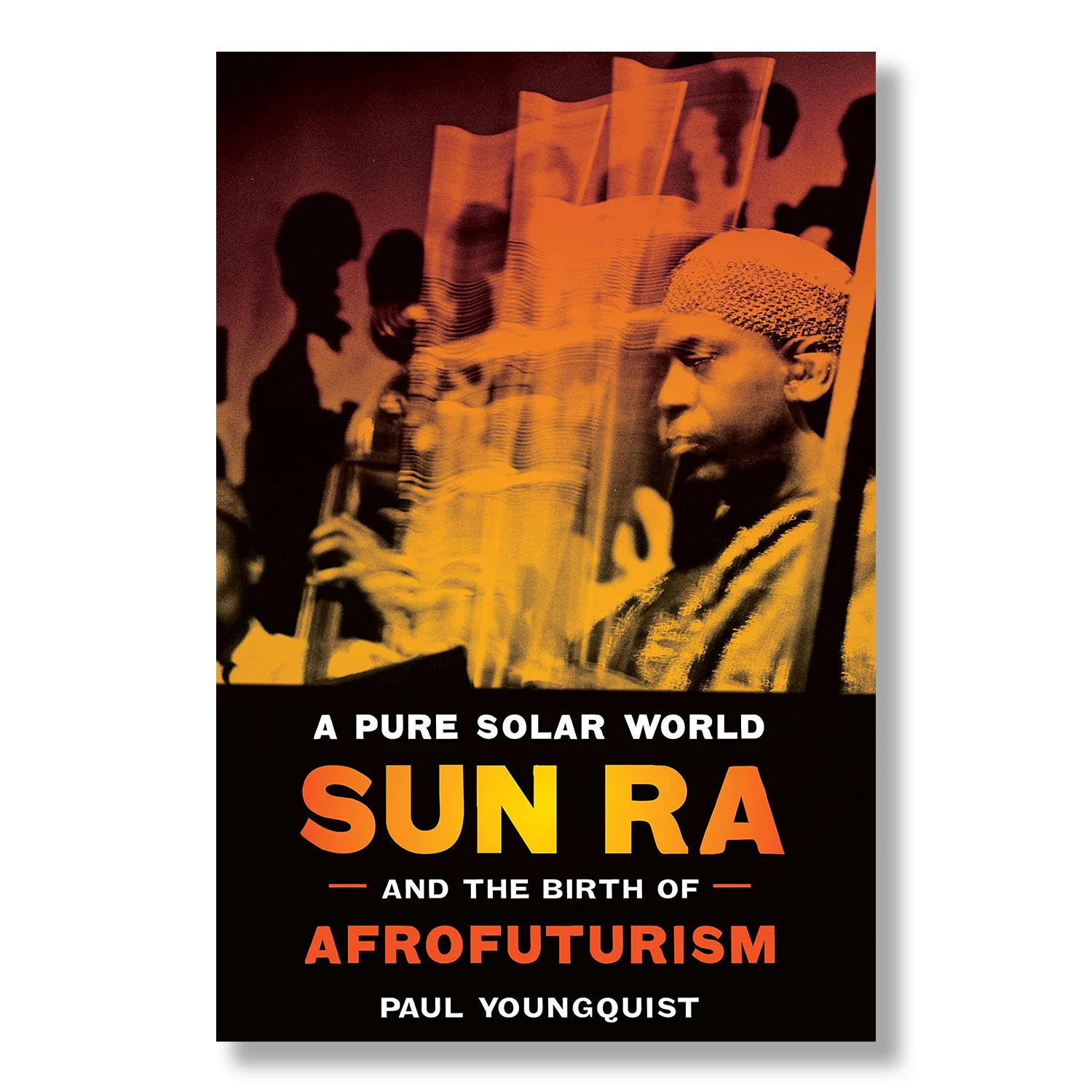 A Pure Solar World: Sun Ra and the Birth of Afrofuturism