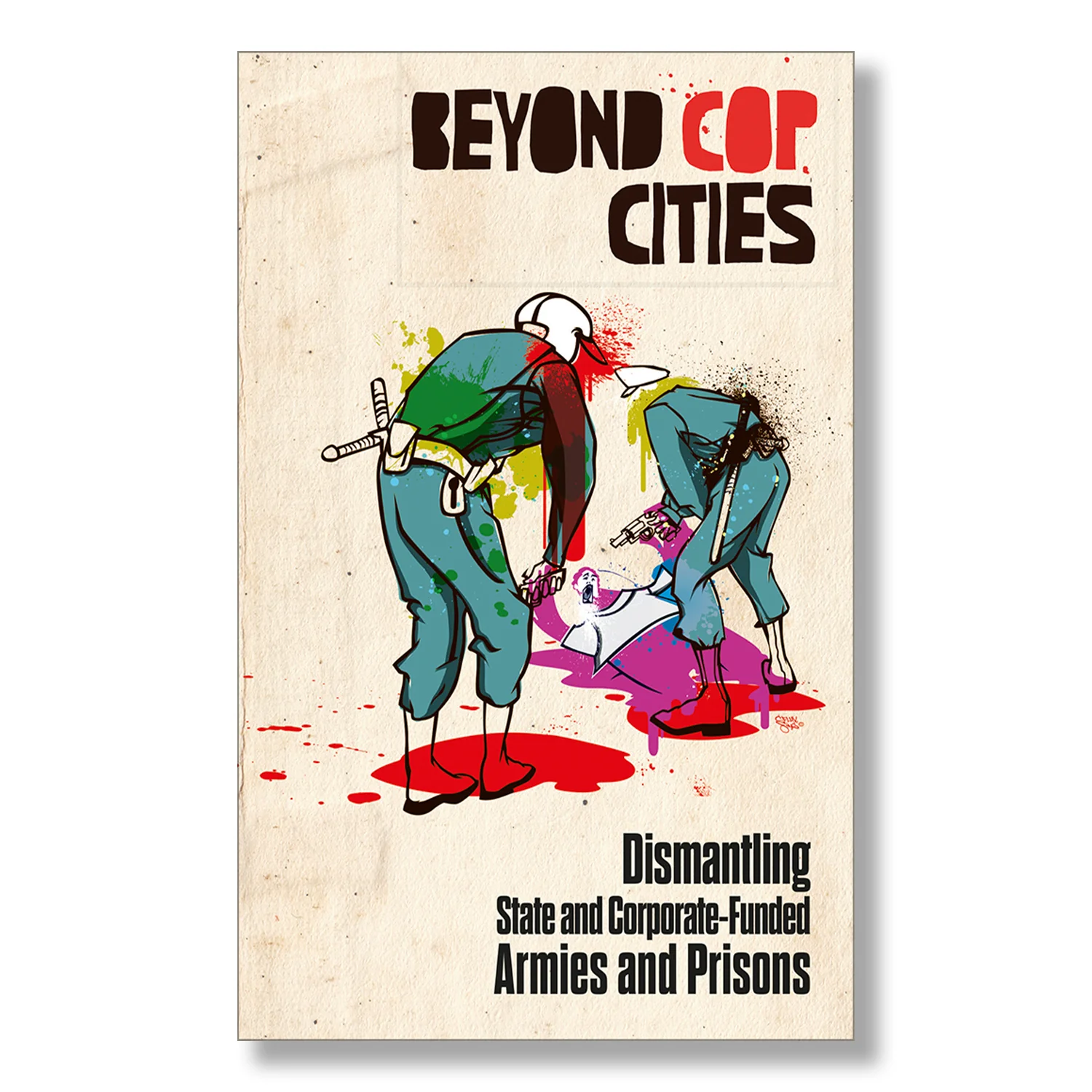 Beyond Cop Cities: Dismantling State and Corporate-Funded Armies and Prisons