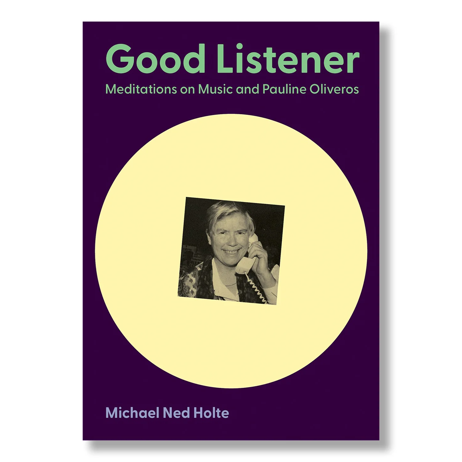 Good Listener: Meditations on Music and Pauline Oliveros